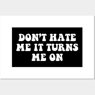 Don't hate me it turns me on - white text Posters and Art